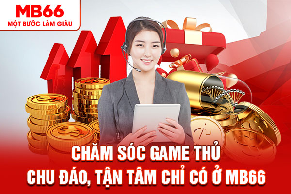 Chăm sóc game thủ chu đáo, tận tâm chỉ có ở MB66