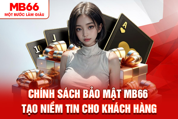 Chính sách bảo mật MB66 tạo niềm tin cho khách hàng