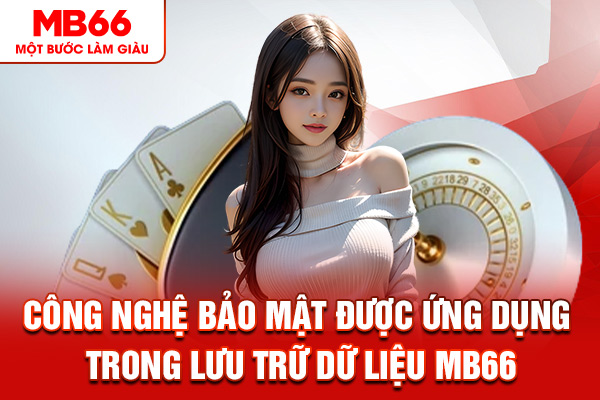 Công nghệ bảo mật được ứng dụng trong lưu trữ dữ liệu MB66