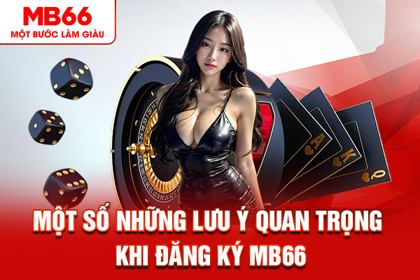 Một số những lưu ý quan trọng khi đăng ký MB66