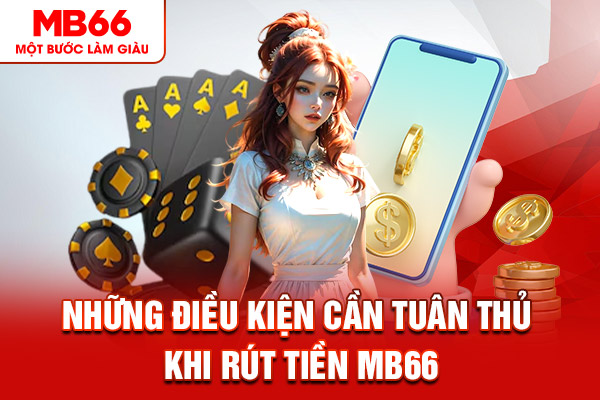 Những điều kiện cần tuân thủ khi rút tiền MB66