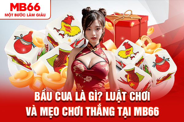 Bầu Cua Là Gì? Luật Chơi Và Mẹo Chơi Thắng Tại MB66