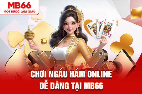 Chơi ngầu hầm online dễ dàng tại MB66