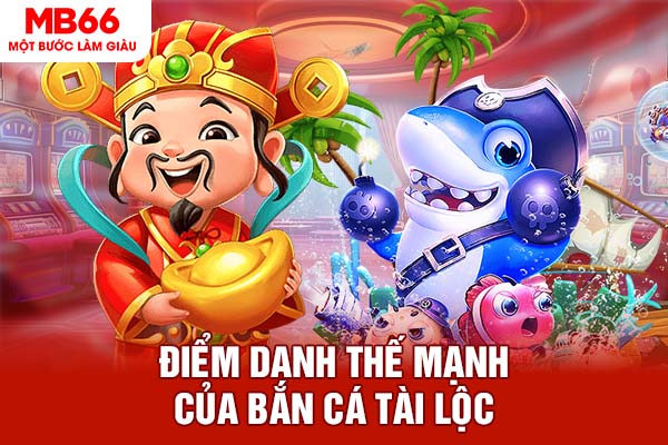 Điểm danh thế mạnh của bắn cá Tài Lộc