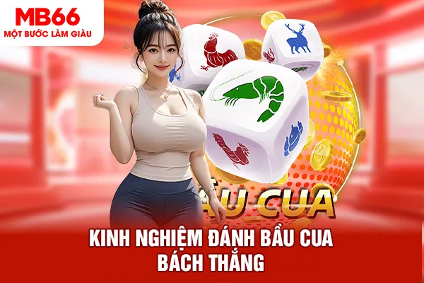 Kinh nghiệm đánh bầu cua bách thắng