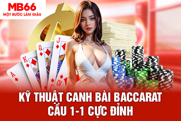 Kỹ thuật canh bài baccarat cầu 1-1 cực đỉnh