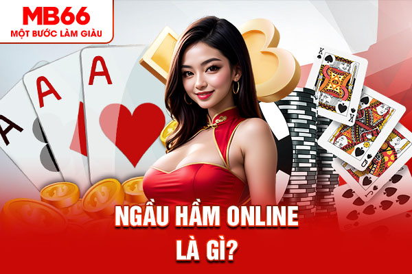 Ngầu hầm online là gì?