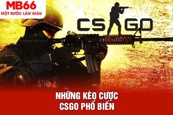 Những kèo cược CSGO phổ biến