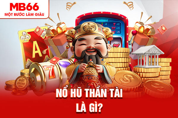 Nổ hũ thần tài là gì?