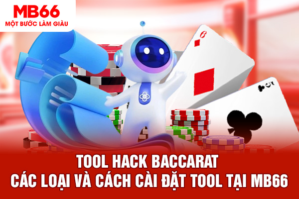 Tool Hack Baccarat - Các Loại Và Cách Cài Đặt Tool Tại MB66